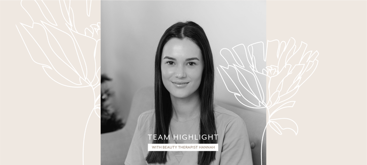 Team Highlight - With Beauty Therapist Hannah &bull; 55